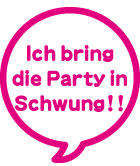 Ich bring die Party in Schwung!