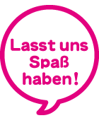 Lasst uns Spaß haben!