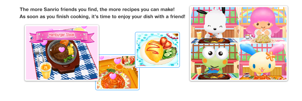 The more Sanrio friends you find, the more recipes you can make! As soon as you finish cooking, it's time to enjoy your dish with a friend! 